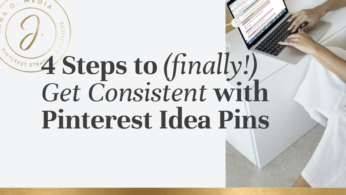 4 Steps To Becoming Consistent With Your Pinterest Idea Pins Jana O