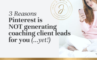 3 Reasons Pinterest is NOT Generating Client Leads for Your Coaching or Service Biz (& How to Fix That!)