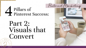 Learn my seven best tips for designing Pinterest Pin grpahics that convert - specifically for online coaches, course creators, and service providers. The 4 Pillars of Pinterest Marketing Success - Part 2: Visuals that Convert