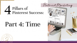 The 4 Pillars of Pinterest Marketing Success - Part 4: Time, Consistency, Tailwind