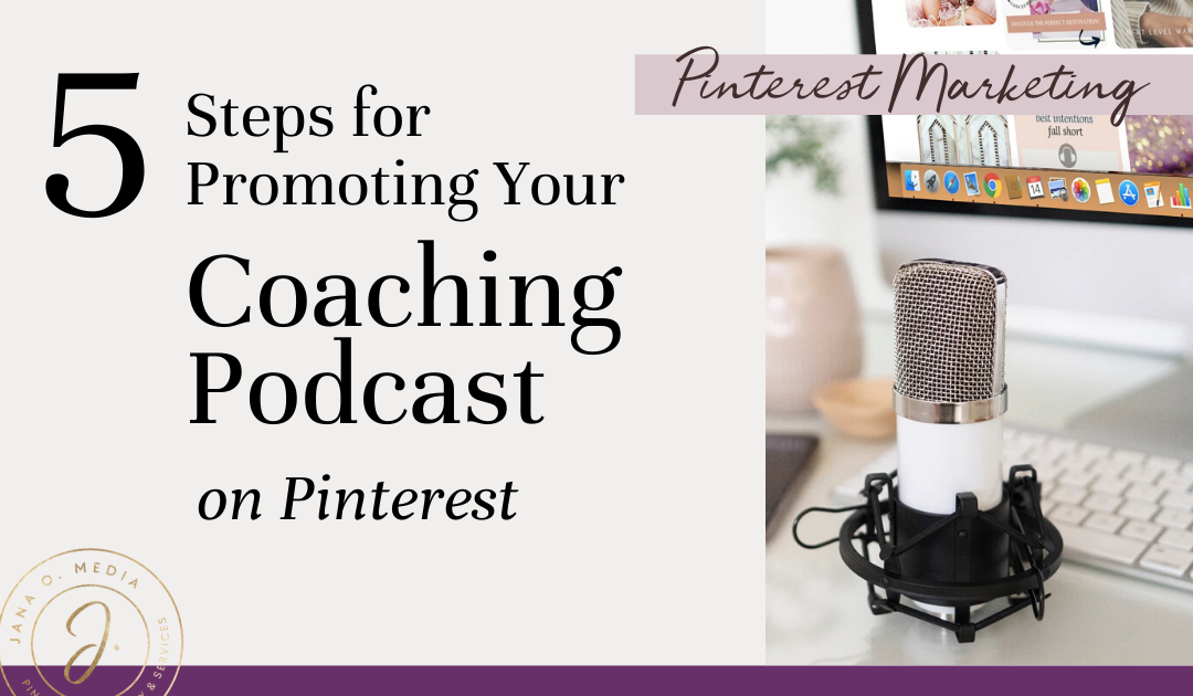 Want more ears on your coaching business podcast? Learn the 5 steps to promote your podcast on Pinterest - to grow your audience & land coaching clients.