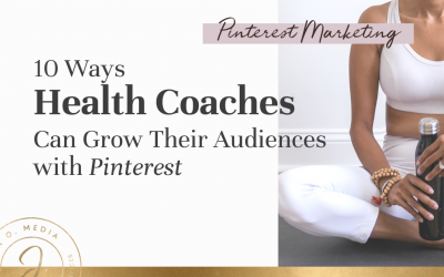 Pinterest for Health Coaches: 10 Ways to Grow Your Audience on Auto-Pilot & Get Clients