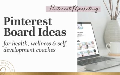 Pinterest Board Ideas for Health, Wellness, & Self Development Coaches