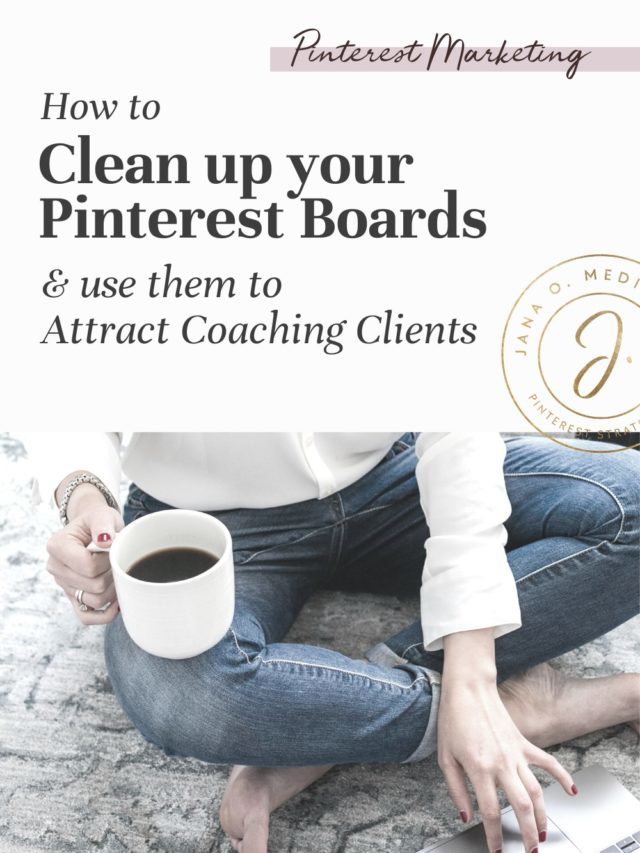 How to Clean Up Your Pinterest Boards to Attract Coaching Clients