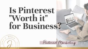 Is Pinterest Worth it for Business?