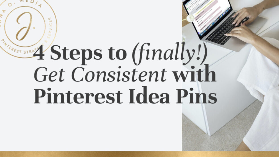 4 Steps to Consistent with Your Pinterest Idea Pins Jana O