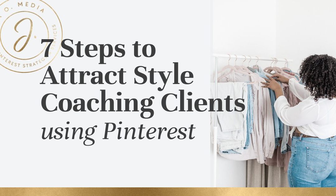 Learn the proven, 7-step strategy for how to get personal stylist clients using Pinterest. (for personal stylists and style coaches)