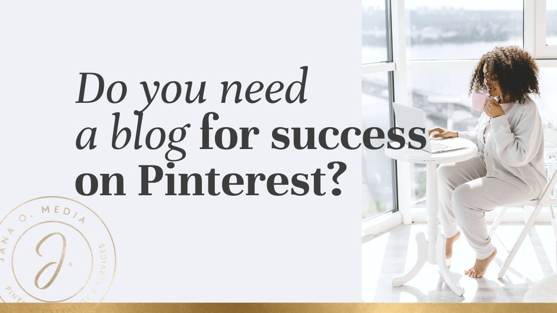 Do you need a blog to be successful on Pinterest? - Jana O. Media