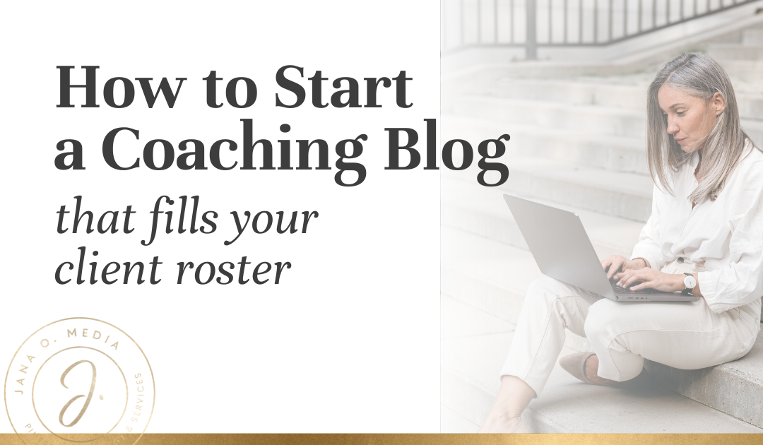 How to Start a Life Coach Blog that Fills Your Client Roster