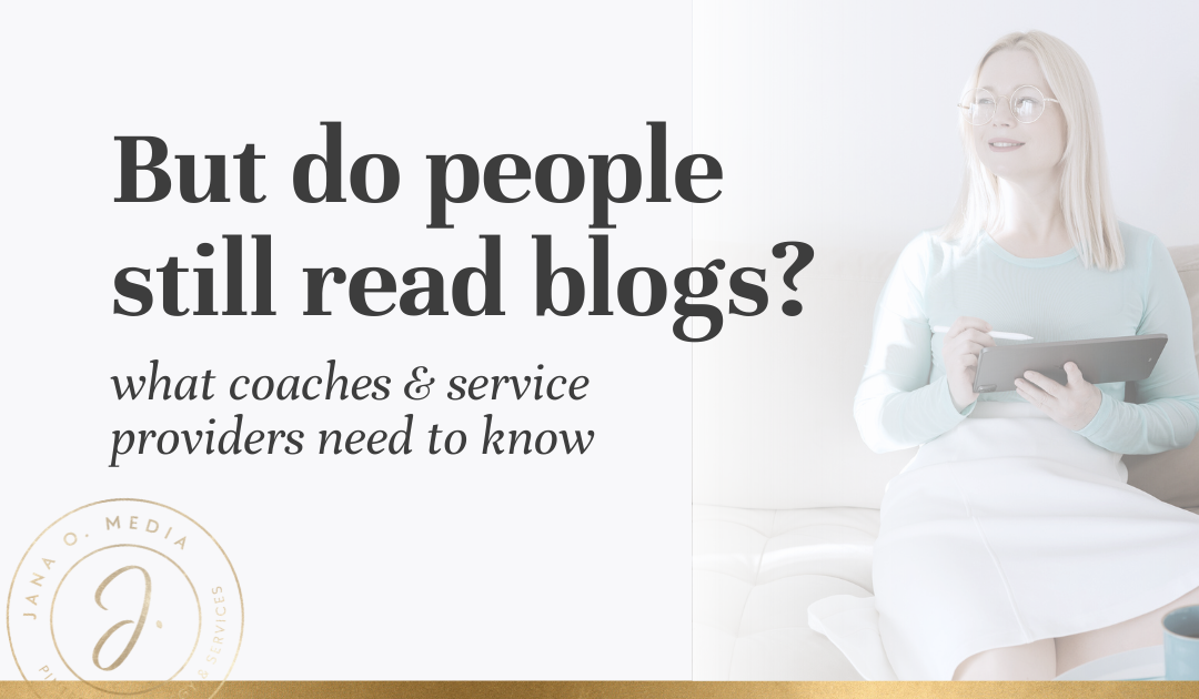 Do people still read blogs (what coaches and service providers need to know)