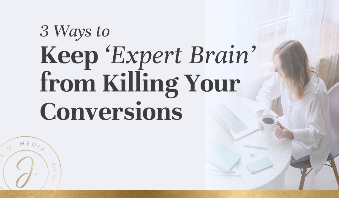 3 Ways to Keep ‘Expert Brain’ From Killing Your Conversions