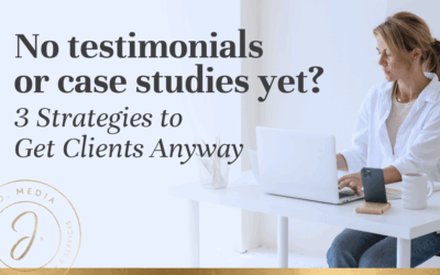 No Testimonials or Case Studies Yet? 3 Strategies to Get Clients Anyway