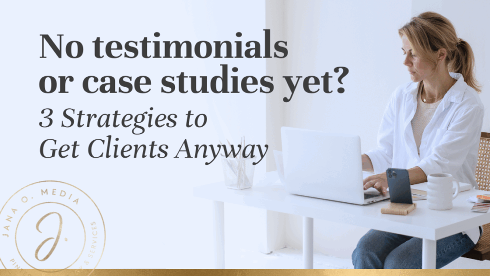 No Testimonials or Case Studies Yet? 3 Strategies to Get Clients Anyway ...