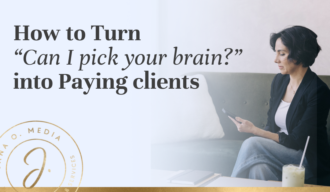 "Can I pick your brain?" This can feel flattering… but frustrating. You can't spend all day answering questions for free! Here's how to turn these requests into clients.